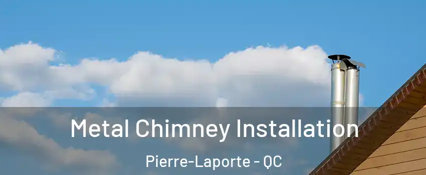  Metal Chimney Installation Pierre-Laporte - QC
