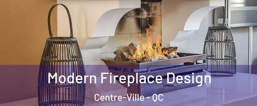  Modern Fireplace Design Centre-Ville - QC