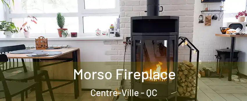  Morso Fireplace Centre-Ville - QC