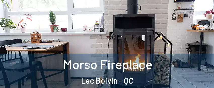  Morso Fireplace Lac Boivin - QC