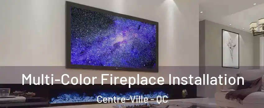  Multi-Color Fireplace Installation Centre-Ville - QC