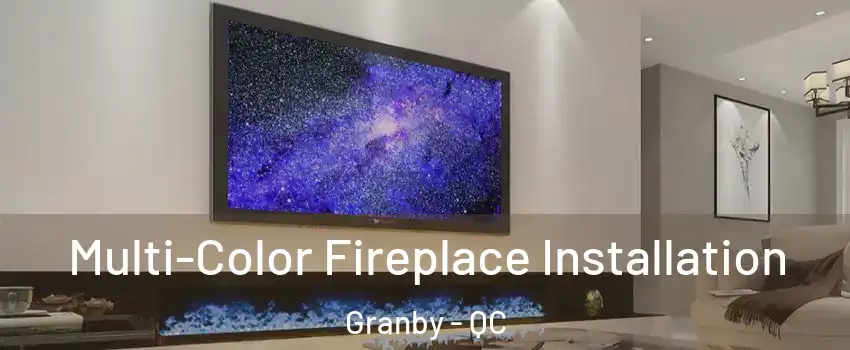  Multi-Color Fireplace Installation Granby - QC