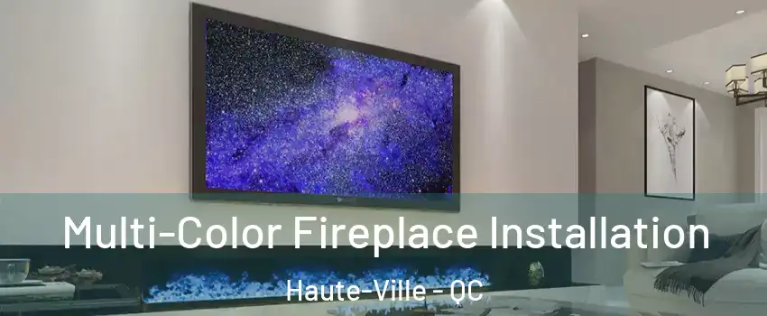  Multi-Color Fireplace Installation Haute-Ville - QC