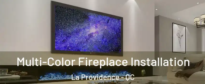  Multi-Color Fireplace Installation La Providence - QC