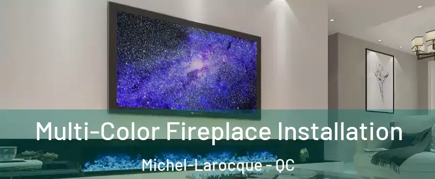  Multi-Color Fireplace Installation Michel-Larocque - QC