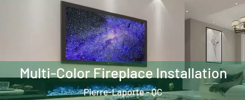  Multi-Color Fireplace Installation Pierre-Laporte - QC