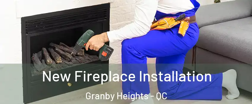 New Fireplace Installation Granby Heights - QC