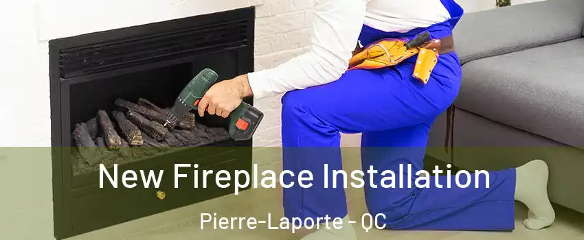 New Fireplace Installation Pierre-Laporte - QC