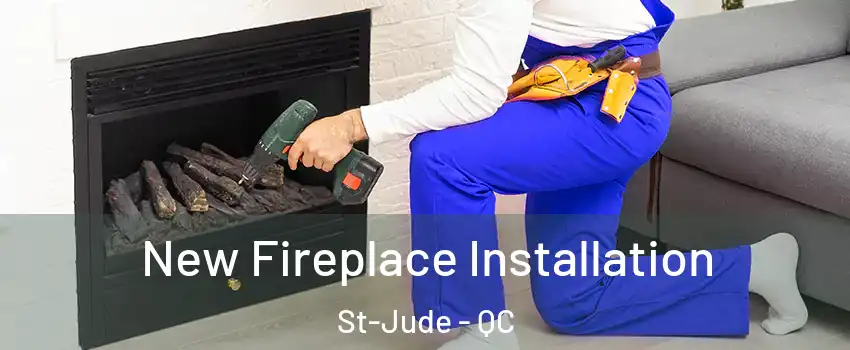New Fireplace Installation St-Jude - QC