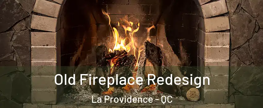  Old Fireplace Redesign La Providence - QC