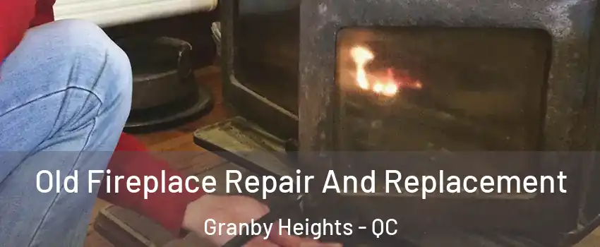  Old Fireplace Repair And Replacement Granby Heights - QC