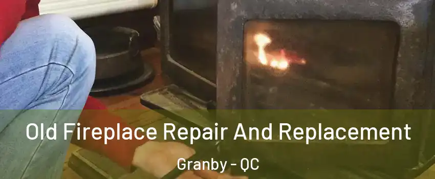  Old Fireplace Repair And Replacement Granby - QC