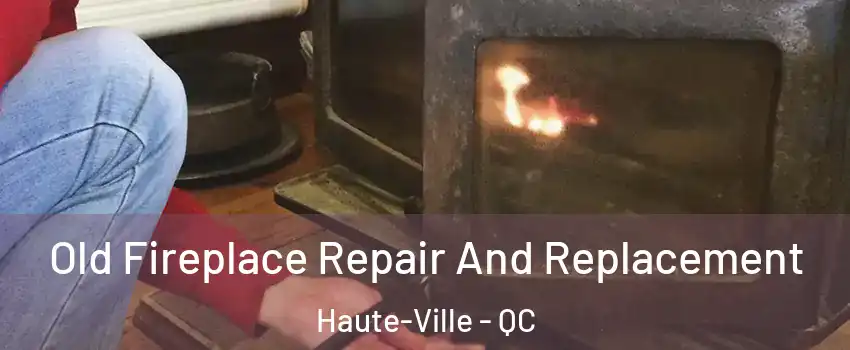  Old Fireplace Repair And Replacement Haute-Ville - QC