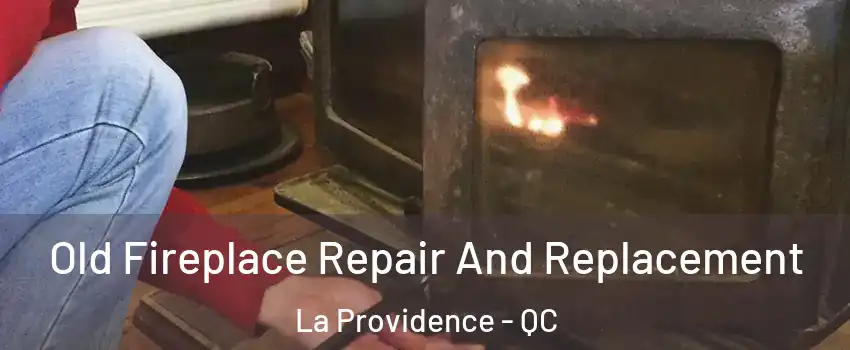  Old Fireplace Repair And Replacement La Providence - QC