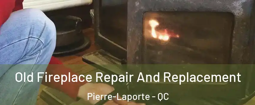 Old Fireplace Repair And Replacement Pierre-Laporte - QC