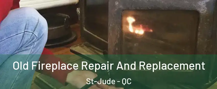  Old Fireplace Repair And Replacement St-Jude - QC