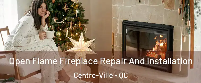  Open Flame Fireplace Repair And Installation Centre-Ville - QC