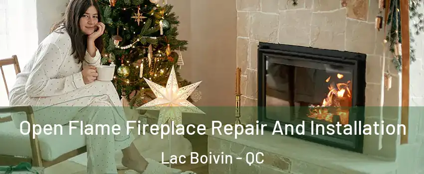  Open Flame Fireplace Repair And Installation Lac Boivin - QC