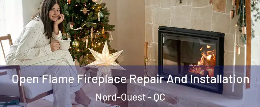 Open Flame Fireplace Repair And Installation Nord-Ouest - QC