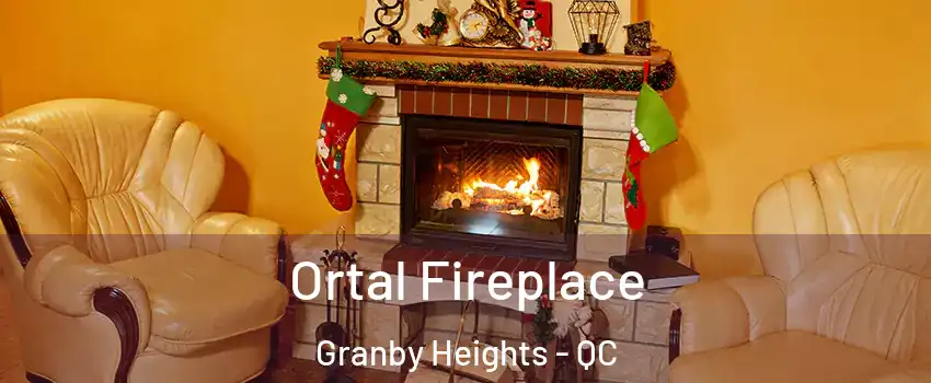 Ortal Fireplace Granby Heights - QC