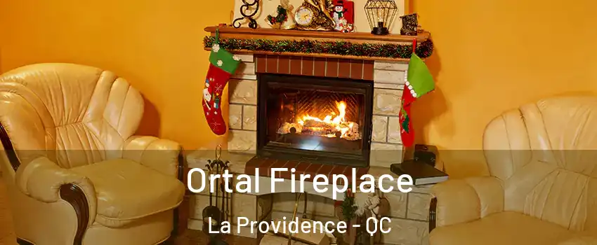 Ortal Fireplace La Providence - QC