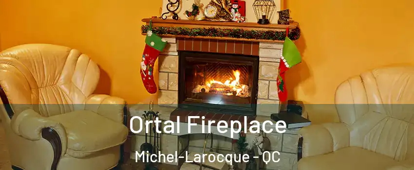Ortal Fireplace Michel-Larocque - QC
