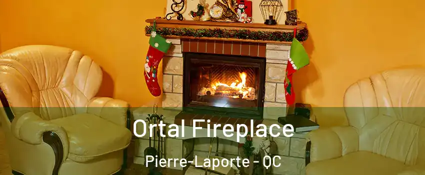 Ortal Fireplace Pierre-Laporte - QC