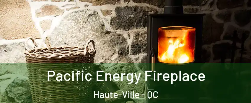  Pacific Energy Fireplace Haute-Ville - QC