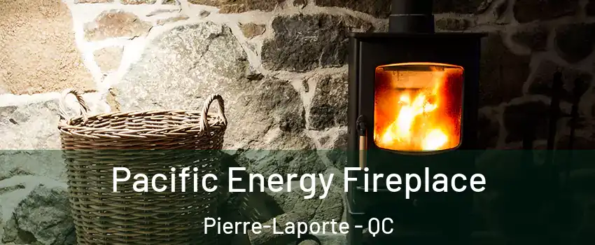  Pacific Energy Fireplace Pierre-Laporte - QC