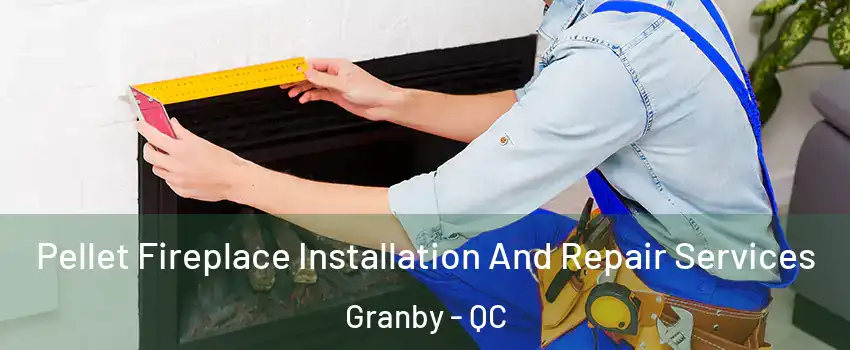  Pellet Fireplace Installation And Repair Services Granby - QC