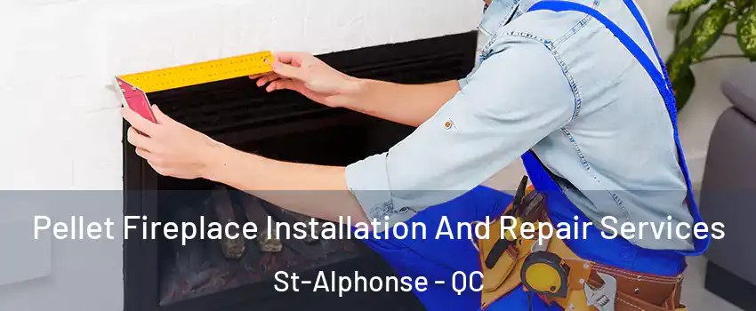 Pellet Fireplace Installation And Repair Services St-Alphonse - QC