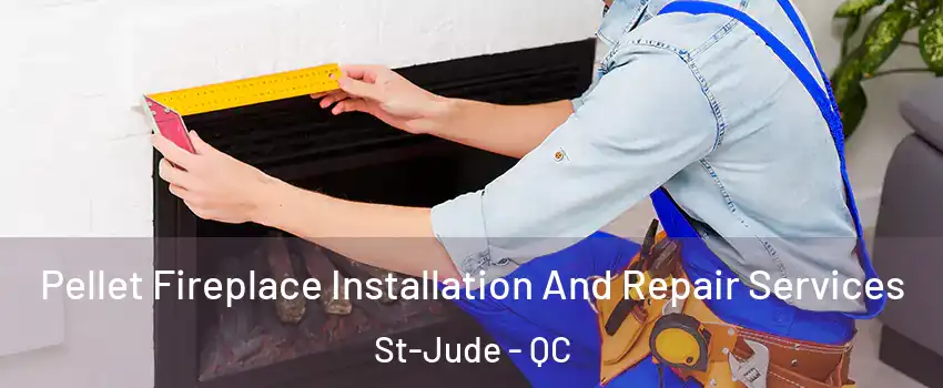  Pellet Fireplace Installation And Repair Services St-Jude - QC