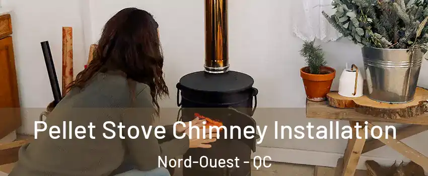  Pellet Stove Chimney Installation Nord-Ouest - QC