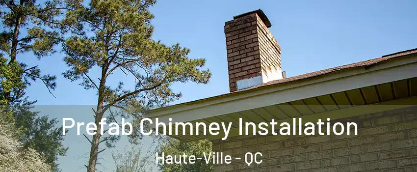  Prefab Chimney Installation Haute-Ville - QC