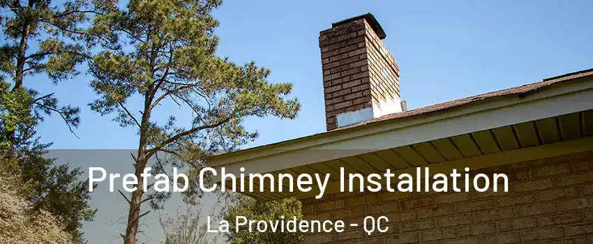  Prefab Chimney Installation La Providence - QC