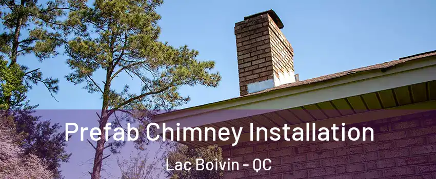  Prefab Chimney Installation Lac Boivin - QC