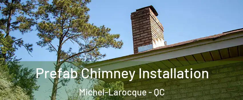  Prefab Chimney Installation Michel-Larocque - QC