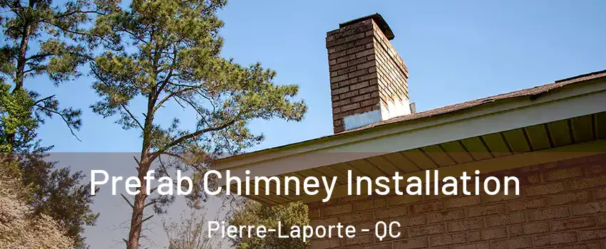  Prefab Chimney Installation Pierre-Laporte - QC