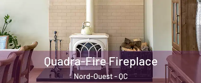  Quadra-Fire Fireplace Nord-Ouest - QC