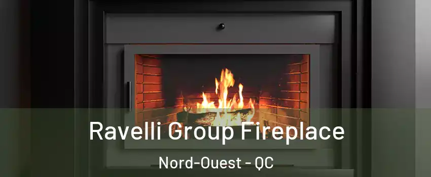 Ravelli Group Fireplace Nord-Ouest - QC