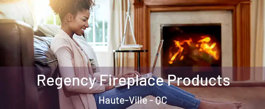 Regency Fireplace Products Haute-Ville - QC