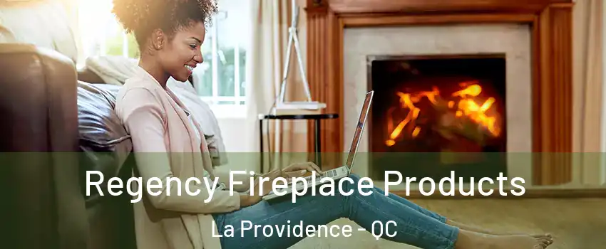  Regency Fireplace Products La Providence - QC
