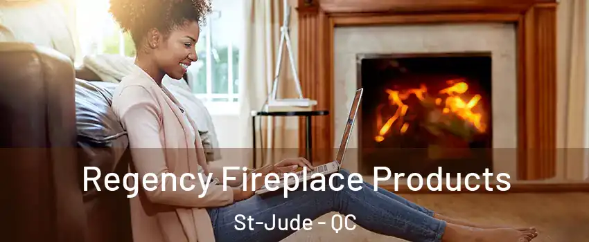  Regency Fireplace Products St-Jude - QC