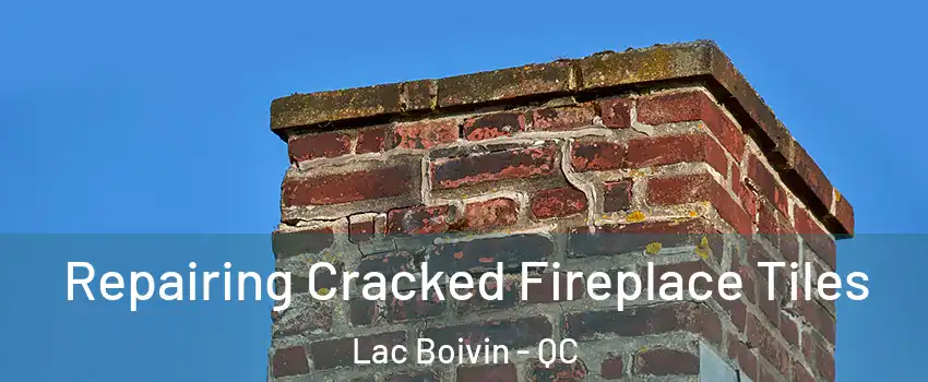  Repairing Cracked Fireplace Tiles Lac Boivin - QC