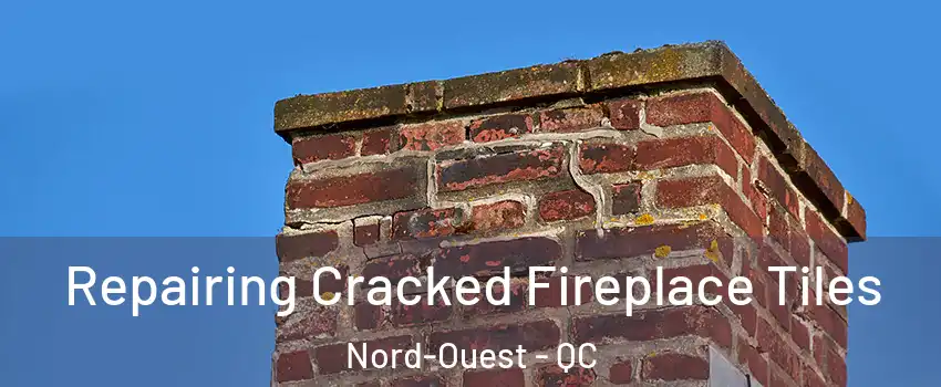  Repairing Cracked Fireplace Tiles Nord-Ouest - QC