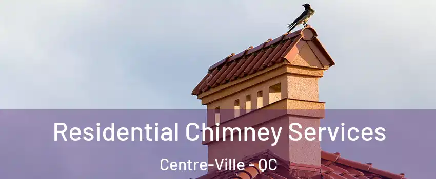  Residential Chimney Services Centre-Ville - QC