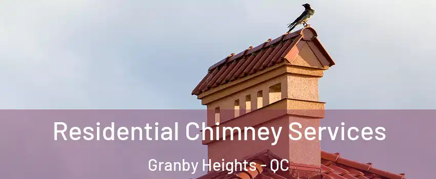  Residential Chimney Services Granby Heights - QC