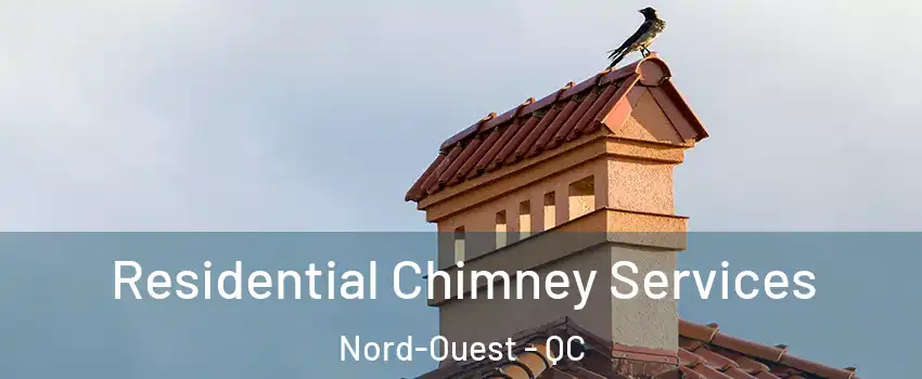  Residential Chimney Services Nord-Ouest - QC