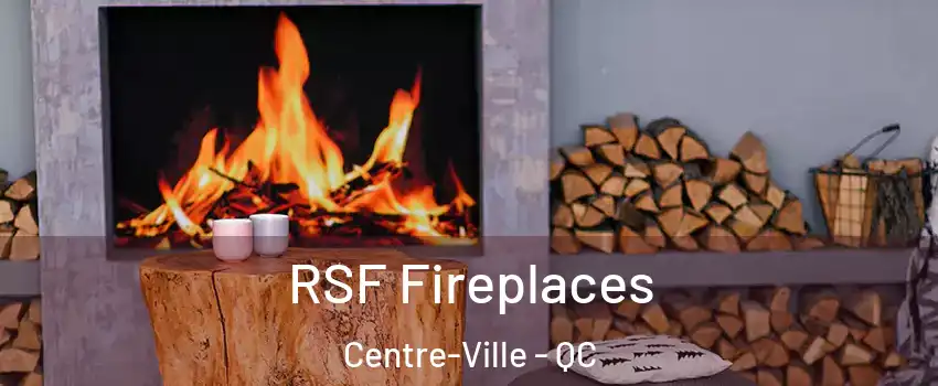  RSF Fireplaces Centre-Ville - QC