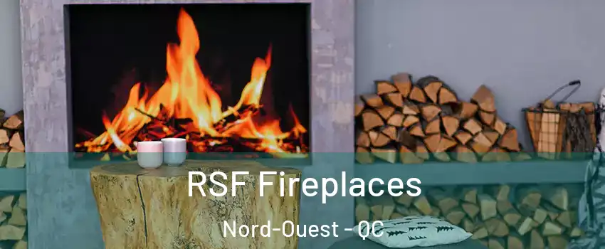  RSF Fireplaces Nord-Ouest - QC